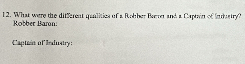 What were the different qualities of a Robber Baron and a Captain of Industry? 
Robber Baron: 
Captain of Industry: