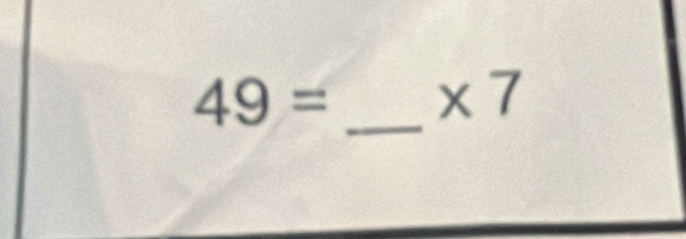 49= * 7