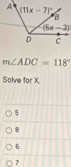 m∠ ADC=118°
Solve for X.
5
8
6
7