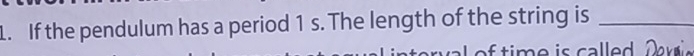 If the pendulum has a period 1 s. The length of the string is_