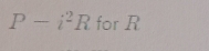 P-i^2R for R