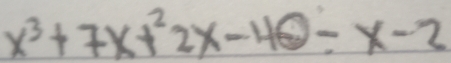 x^3+7x+22x-40/ x-2