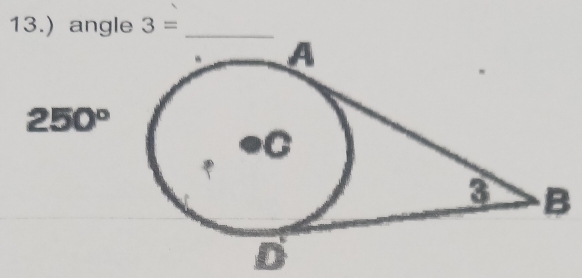 13.) angle 3= _
250°
B
D