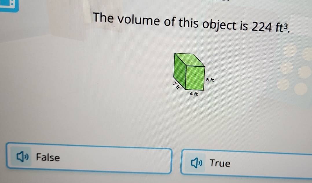 The volume of this object is 224ft^3.
False True