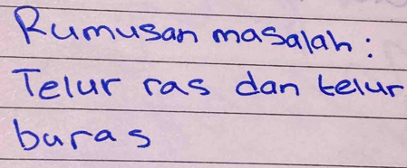 Rumusan masalah: 
Telur ras dan telur 
baras