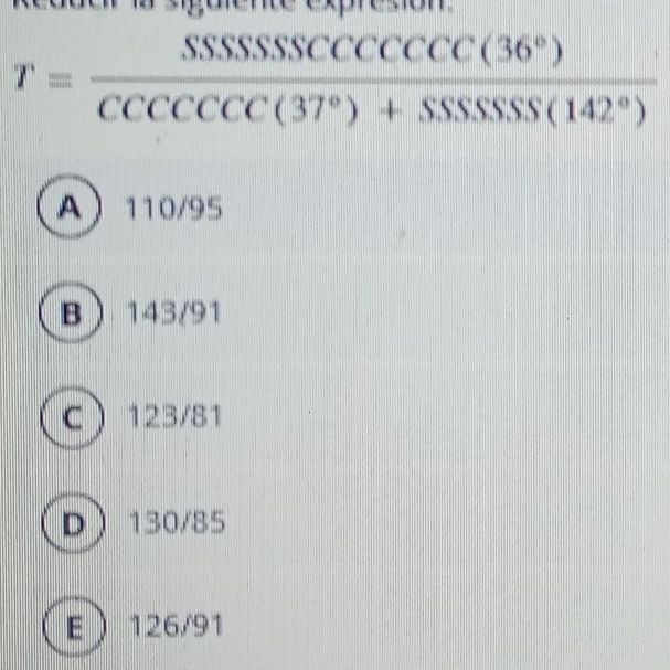 T= SSSSSSCCCCCCC(36°)/CCCCCCCC(37°)+SSSSSS(142°) 
A 110/95
B 143/91
C 123/81
D 130/85
E 126/91