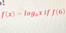 f(x)=log _6x if f(6)