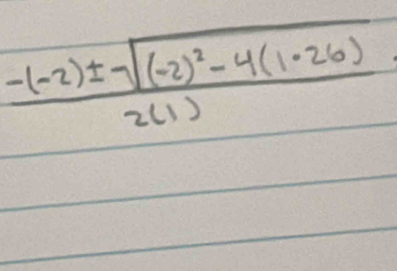 frac -(-2)± sqrt((-2)^2)-4(1· 26)2(1)