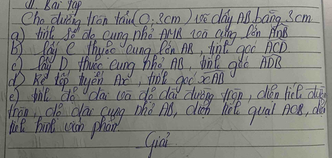 (1. Kai rap 
Cho diing fron tán(0: 3cm) uē day no bāng 3cm
a tint go do Qyng nho prn zon Qing Don Mo 
B lay e thyeo Qng Pon A, lint goo widehat ACD
Q Pay D Hua evng Whg no, tie goc widehat ADB
①Re top thyén Ar, tol goo overline xAB
e) tie do dāi ua do da durigg vron, dién lice du 
thio co clai gung Dhò no, chih het qual noe, dà 
liel birt coich phan 
Gia