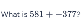 What is 581+-377 ?