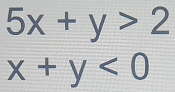 5x+y>2
x+y<0</tex>