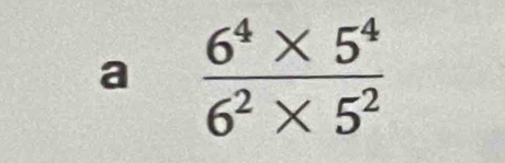 a  (6^4* 5^4)/6^2* 5^2 