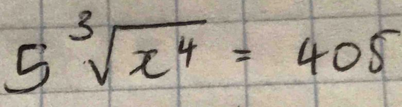 5sqrt[3](x^4)=405