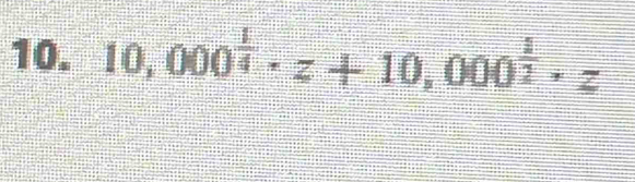 10,000^(frac 1)4· z+10,000^(frac 1)2· z