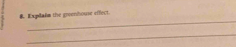 Explain the greenhouse effect. 
_ 
_