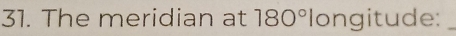 The meridian at 180°longitude :_