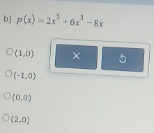 p(x)=2x^5+6x^3-8x
(1,0) ×
(-1,0)
(0,0)
(2,0)