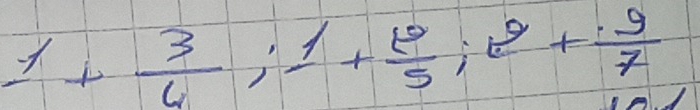 1+ 3/6 ; 1+ 9/5 ; t^2+ 9/7 