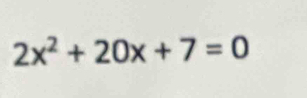 2x^2+20x+7=0