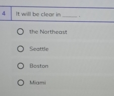 It will be clear in _.
the Northeast
Seattle
Boston
Miami
