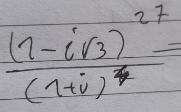 frac (1-isqrt(3))^27(1+i)^4=