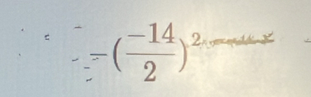 --( (-14)/2 )^2 _