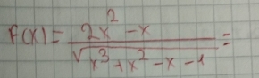 F(x)= (2x^2-x)/sqrt(x^3+x^2-x-1) =