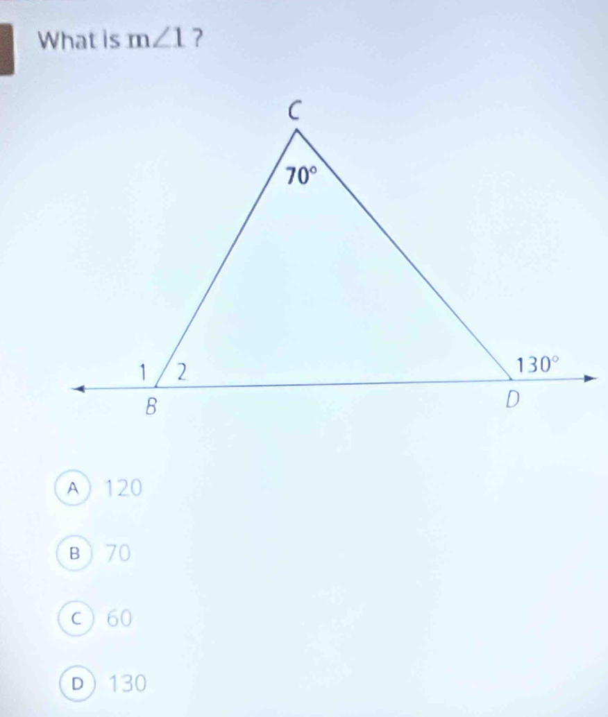 What is m∠ 1 ?
A120
B70
c 60
D130