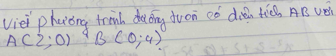 viei phaiong trinh dàóng duon eó dién tǒ. AB v
A(2,0) B3 (0;4)