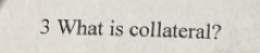 What is collateral?