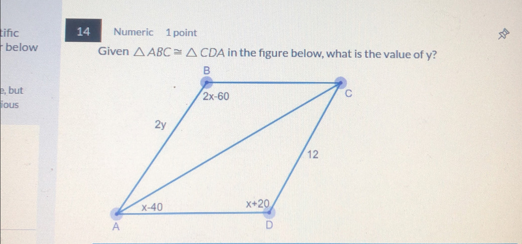 tifc 14 Numeric 1 point
below Given △ ABC≌ △ CDA in the figure below, what is the value of y?
e, but
ious