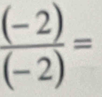  ((-2))/(-2) =