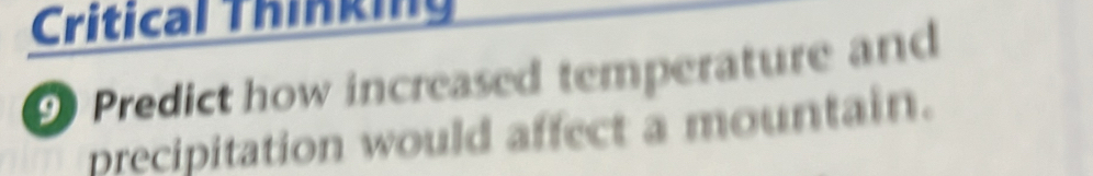 Critical Thinking 
Predict how increased temperature and 
precipitation would affect a mountain.