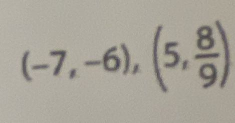 (-7,-6),(5, 8/9 )