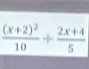 frac (x+2)^210+ (2x+4)/5 