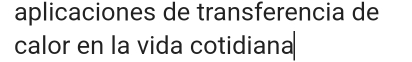 aplicaciones de transferencia de 
calor en la vida cotidiana