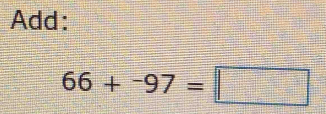 Add:
66+^-97=□