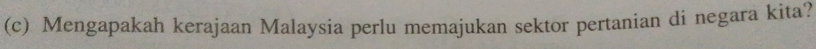 Mengapakah kerajaan Malaysia perlu memajukan sektor pertanian di negara kita?