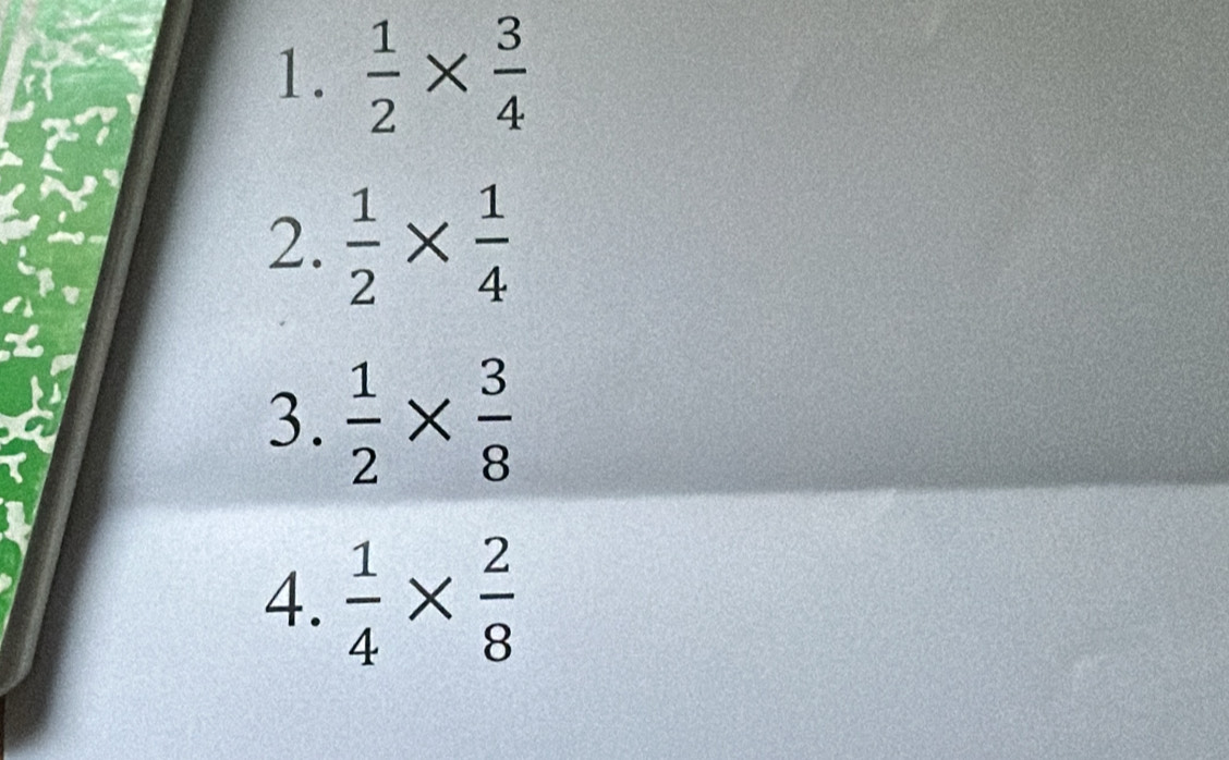  1/2 *  3/4 
2.  1/2 *  1/4 
3.  1/2 *  3/8 
4.  1/4 *  2/8 