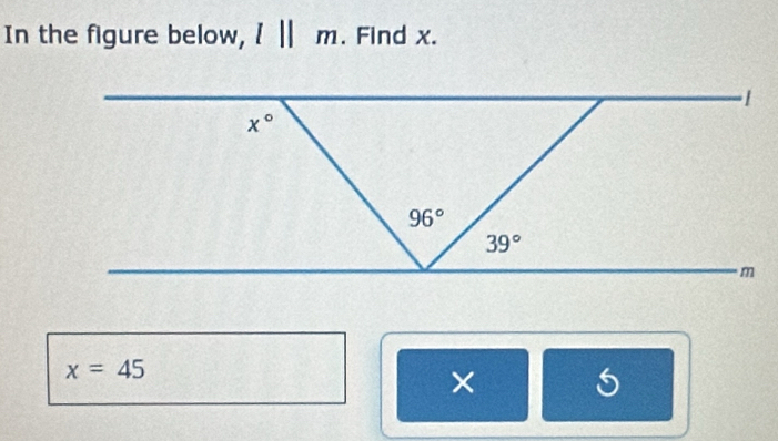 In the figure below, l||m. Find x.
x=45
×