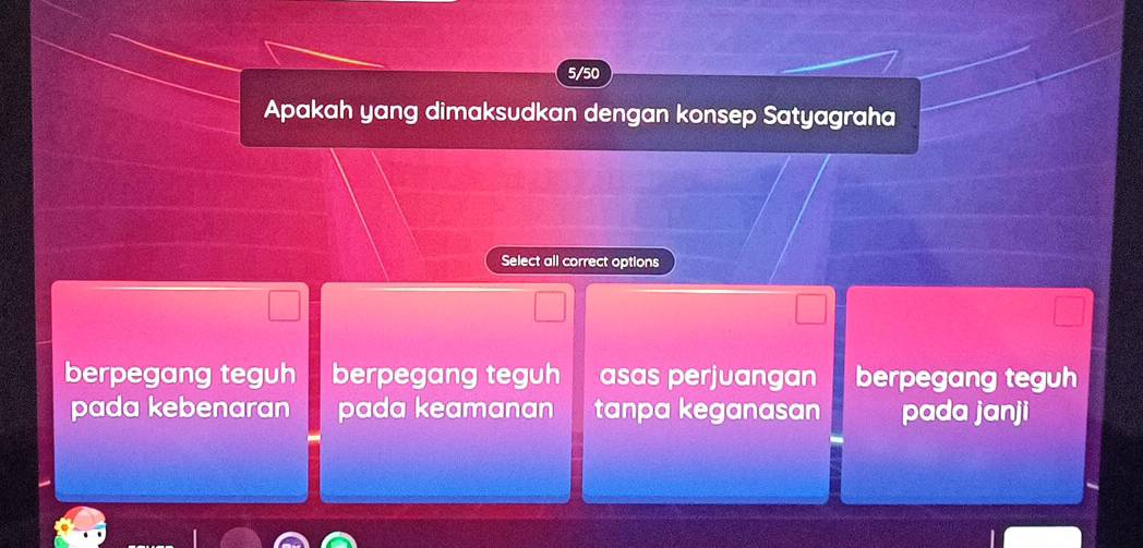 5/50
Apakah yang dimaksudkan dengan konsep Satyagraha
Select all correct options
berpegang teguh berpegang teguh asas perjuangan berpegang teguh
pada kebenaran pada keamanan tanpa keganasan pada janji