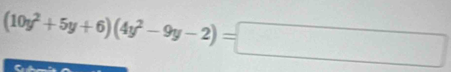 (10y^2+5y+6)(4y^2-9y-2)=□