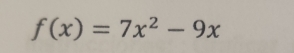 f(x)=7x^2-9x