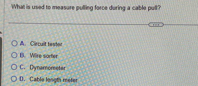 Solved: What is used to measure pulling force during a cable pull? A ...