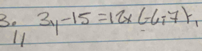 3y-15=12x(-6,7), 
11