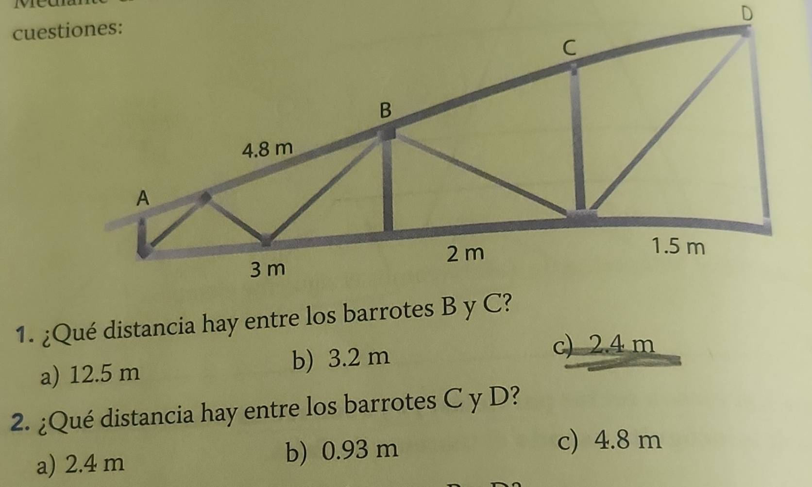 ¿Qué distancia hay entre los barrotes B y C?
a) 12.5 m b) 3.2 m
c) 2.4 m
2. ¿Qué distancia hay entre los barrotes C y D?
a) 2.4 m b) 0.93 m
c) 4.8 m