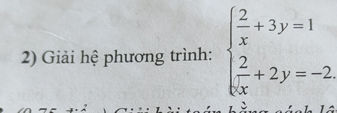 Giải hệ phương trình: beginarrayl  2/x +3y=1  2/x +2y=-2endarray.