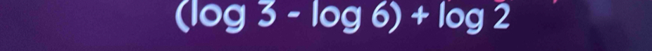 (log 3-log 6)+log 2