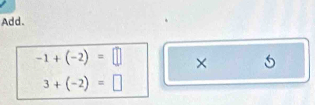 Add.
-1+(-2)=□
×
5
3+(-2)=□