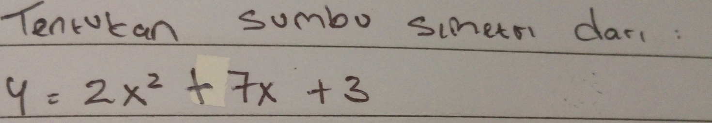 Tencocan sumbo simetr dar:
y=2x^2+7x+3